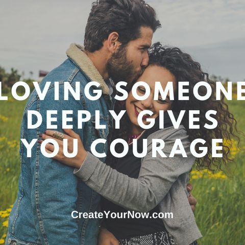 2689 Loving Someone Deeply Gives You Courage