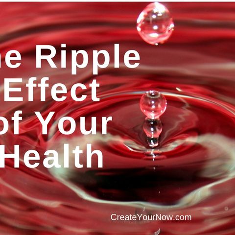 823 The Ripple Effect of Your Health
