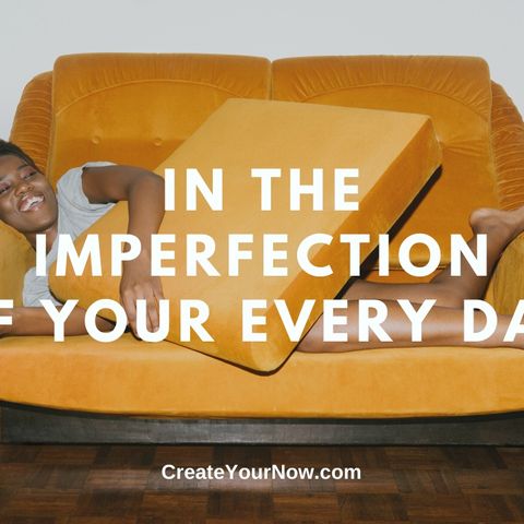 1943 In the Imperfection of Your Every Day