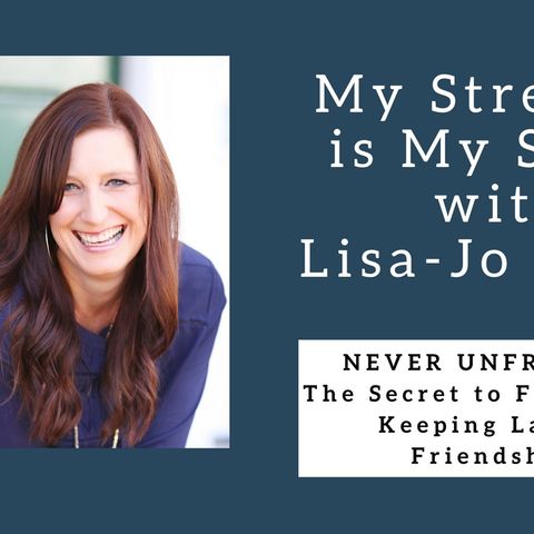 887 My Strength is My Story with Lisa-Jo Baker, Never Unfriended