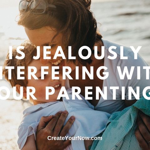 1567 Is Jealousy Interfering with Your Parenting?