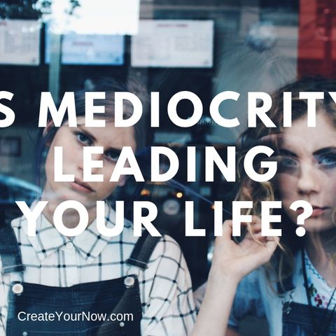 1395 Is Mediocrity Leading Your Life?