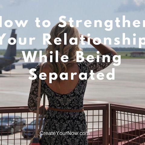 959 How to Strengthen Your Relationship While Being Separated