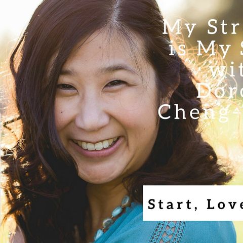 1062 My Strength Is My Story with Dorcas Cheng-Tozun, Start Love Repeat