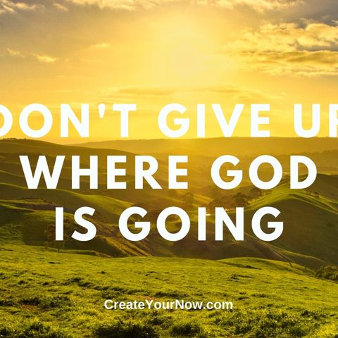 2010 Don't Give Up Where God Is Going