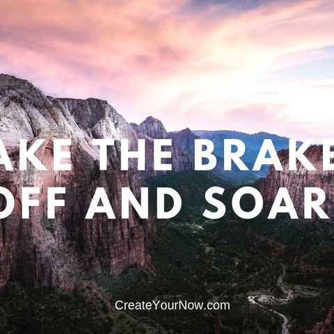 1382 Take the Brakes Off and SOAR!