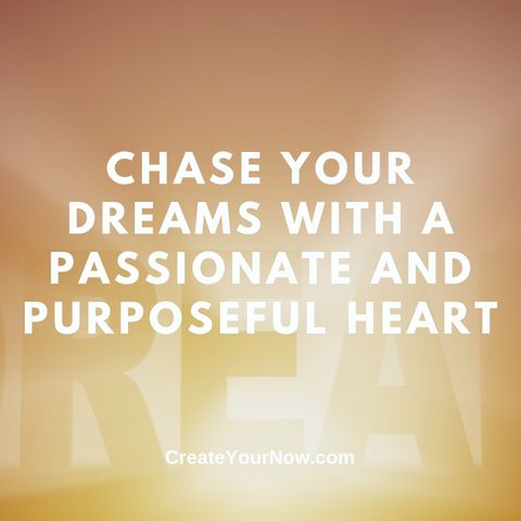 2918 Chase Your Dreams with a Passionate and Purposeful Heart