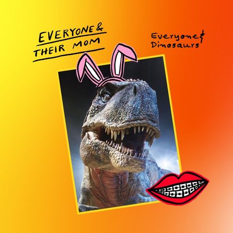Everyone & Dinosaurs