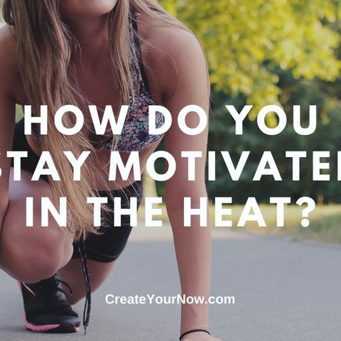 2329 How Do You Stay Motivated in the Heat?