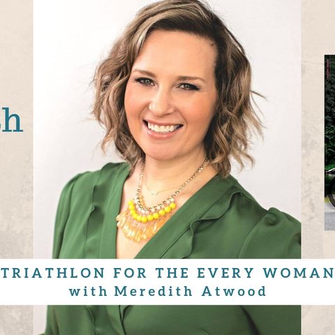 1531 My Strength Is My Story with Meredith Atwood, Triathlon for the Every Woman