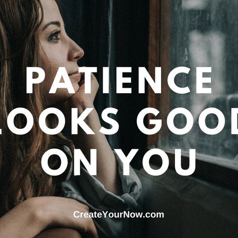 1781 Patience Looks Good on You