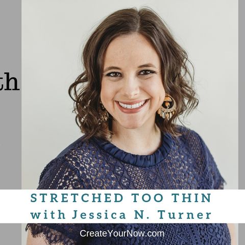 1349 My Strength Is My Story with Jessica Turner, Stretched Too Thin