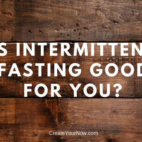 1285 Is Intermittent Fasting Good for You?