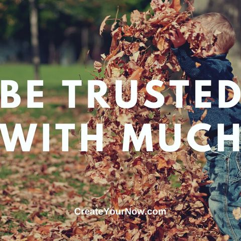 2508 Be Trusted with Much