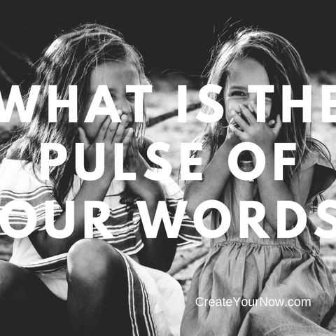 1511 What is the Pulse of Your Words?