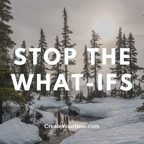 2575 Stop the What-Ifs