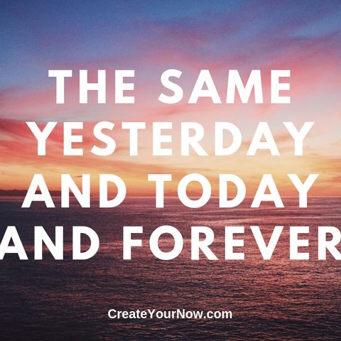 1639 The Same Yesterday and Today and Forever