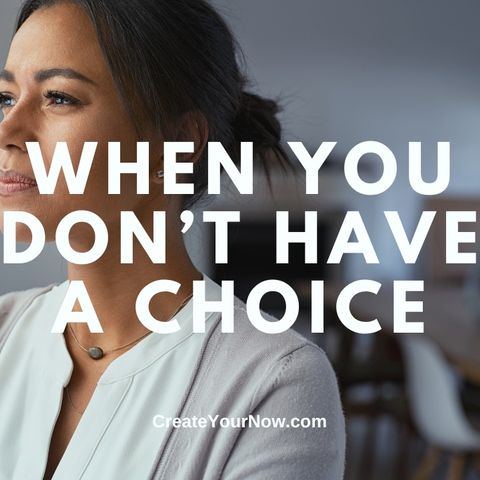 3625 When You Don't Have A Choice