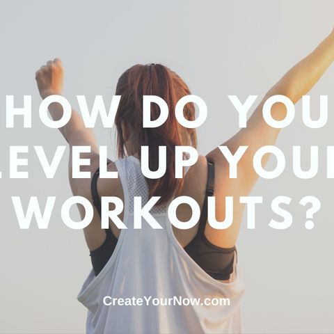 2245 How Do You Level Up Your Workouts?