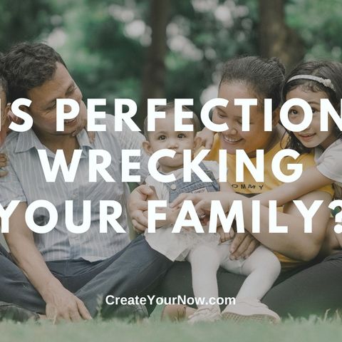 2226 Is Perfection Wrecking Your Family?