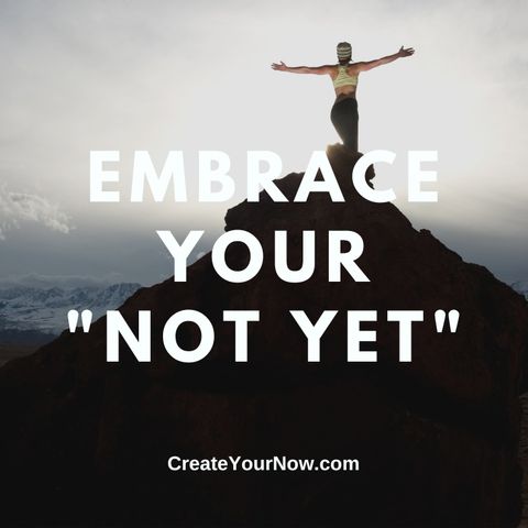 2952 Embrace Your "Not Yet"