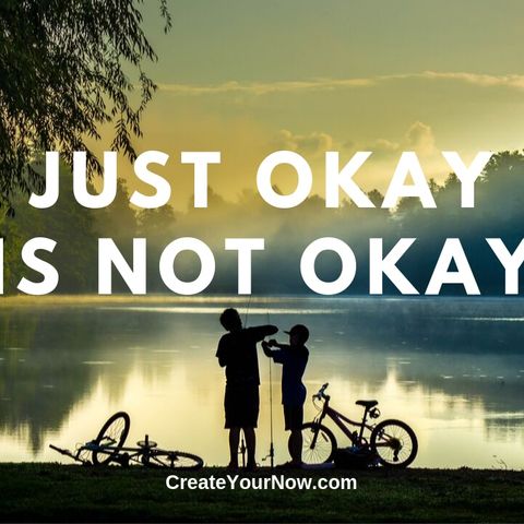 1714 Just Okay Is Not Okay