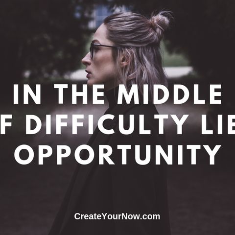1626 In the Middle of Difficulty Lies Opportunity