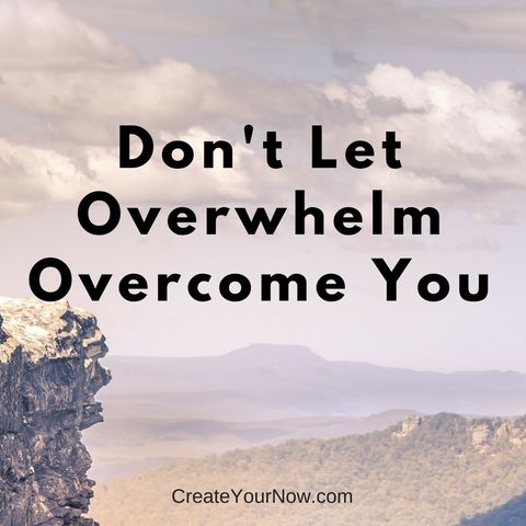 1108 Don't Let Overwhelm Overcome You!