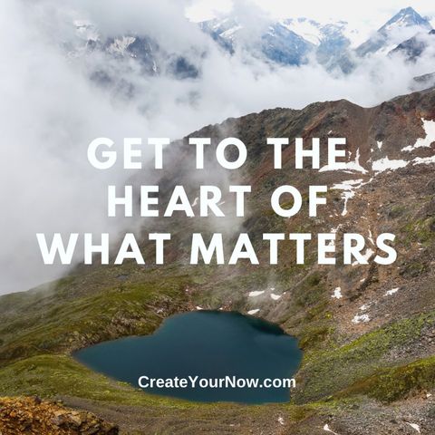 2909 Get to the Heart of What Matters