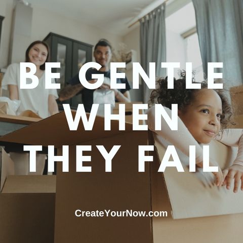 2555 Be Gentle When They Fail