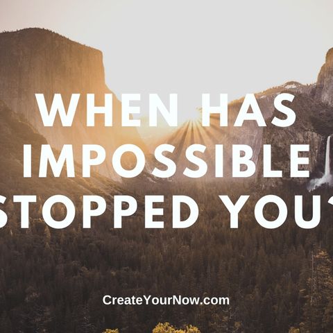 1920 When Has Impossible Stopped You?