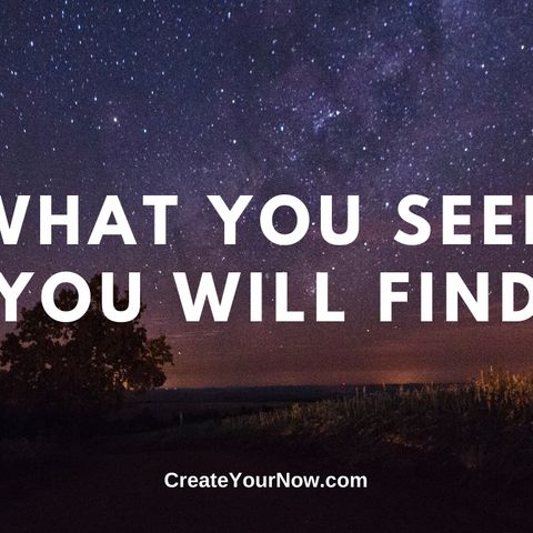1808 What You Seek You Will Find