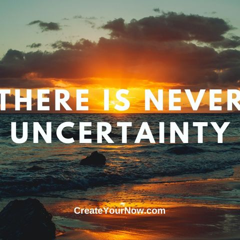 2550  There Is Never Uncertainty