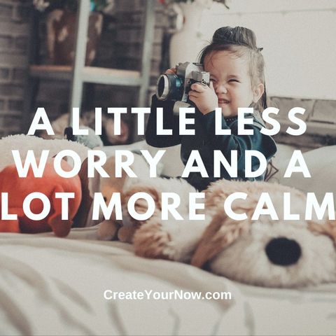 2394 A Little Less Worry and A Lot More Calm