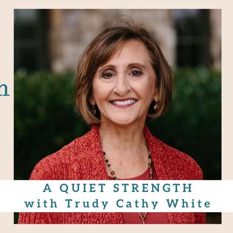 1888 My Strength Is My Story with Trudy Cathy White, A Quiet Strength
