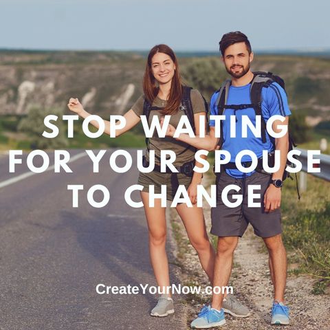 2745 Stop Waiting for Your Spouse to Change