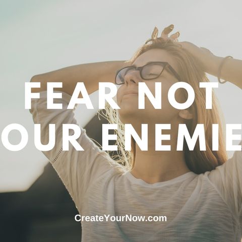 1765 Fear Not Your Enemies