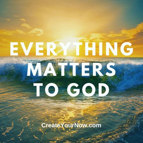 2746 Everything Matters to God