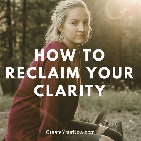1024 How to Reclaim Your Clarity