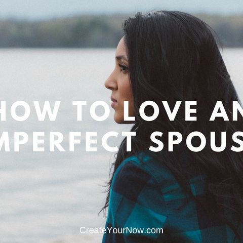 1218 How to Love an Imperfect Spouse