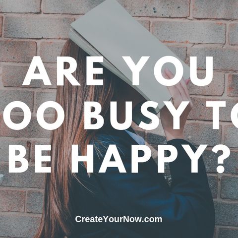 1612 Are You Too Busy To Be Happy?