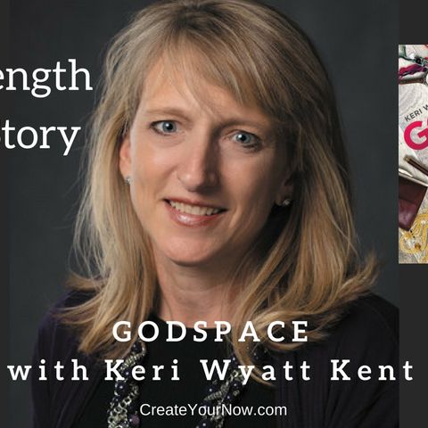 1125 My Strength Is My Story with Keri Wyatt Kent, GODSPACE