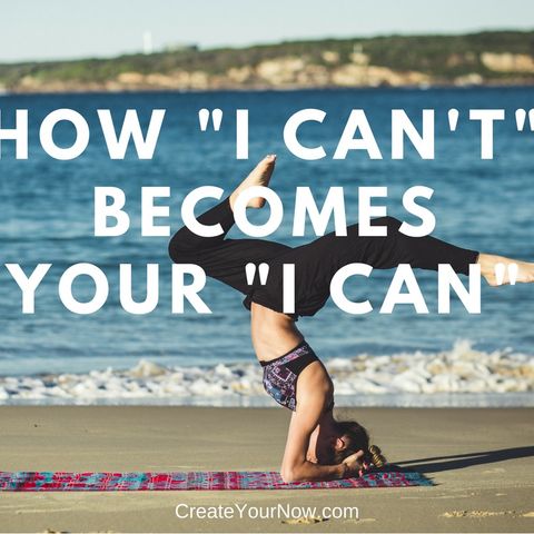 1012 How "I Can't" Becomes Your "I Can"
