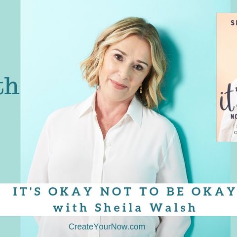 1363 My Strength Is My Story with Sheila Walsh, It's Okay Not To Be Okay