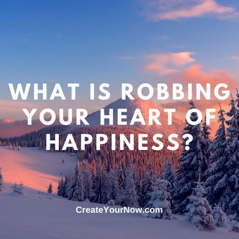 2915 What is Robbing Your Heart of Happiness?