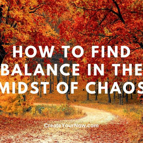 2502 How to Find Balance in the Midst of Chaos