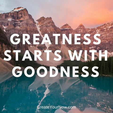 1136 Greatness Starts with Goodness