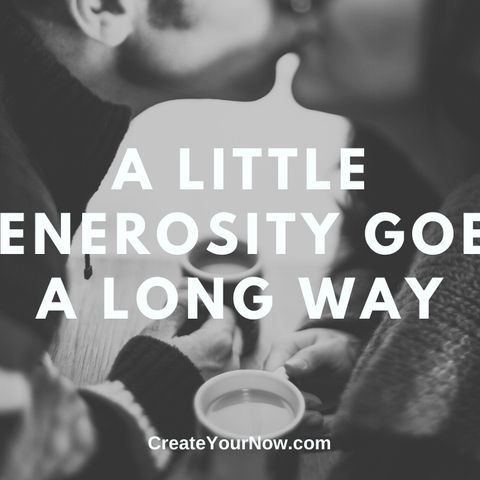 1834 A Little Generosity Goes A Long Way