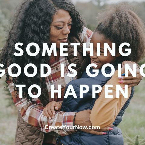 2167 Something Good is Going to Happen!