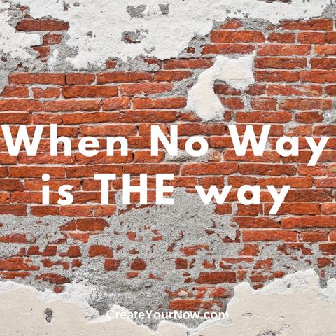 1126 When No Way is THE Way